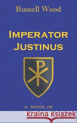 Imperator Justinus: A Novel of Byzantium Russell Wood 9781074406035 Independently Published - książka