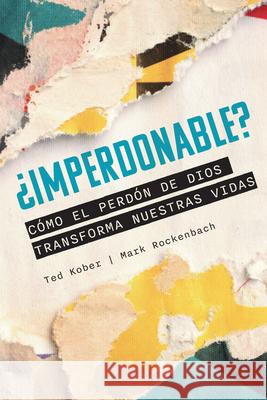 ?Imperdonable? C?mo El Perd?n de Dios Transforma Nuestras Vidas Ted A. Kober Mark Rockenbach 9780758681553 Concordia Publishing House - książka