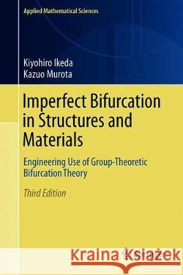 Imperfect Bifurcation in Structures and Materials: Engineering Use of Group-Theoretic Bifurcation Theory Ikeda, Kiyohiro 9783030214722 Springer - książka