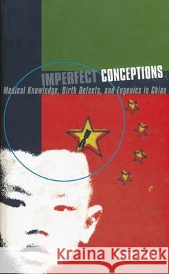 Imperfect Conceptions: Medical Knowledge, Birth Defects, and Eugenics in China Frank Dikotter 9780231113700 Columbia University Press - książka