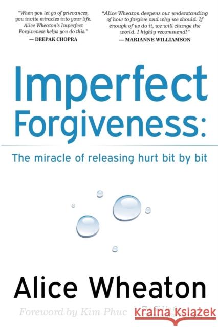 Imperfect Forgiveness: The Miracle of Releasing Hurt Bit by Bit Wheaton, Alice 9781600377785 Morgan James Publishing - książka