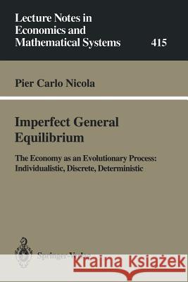 Imperfect General Equilibrium: The Economy as an Evolutionary Process: Individualistic, Discrete, Deterministic Pier C. Nicola 9783540581024 Springer-Verlag Berlin and Heidelberg GmbH &  - książka