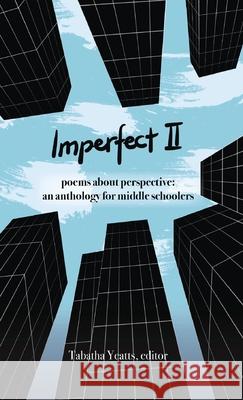 Imperfect II: poems about perspective: an anthology for middle schoolers Tabatha Yeatts Laura Mucha Buffy Silverman 9780967915852 History House Publishers - książka