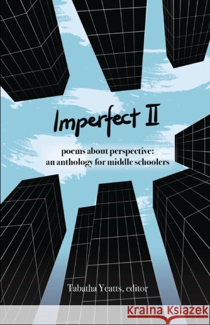 Imperfect II: poems about perspective: an anthology for middle schoolers Tabatha Yeatts Laura Shovan Liz Garton Scanlon 9780967915869 History House Publishers - książka