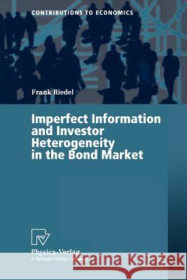 Imperfect Information and Investor Heterogeneity in the Bond Market Frank Riedel 9783790812473 Springer-Verlag Berlin and Heidelberg GmbH &  - książka