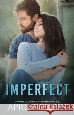 Imperfect: McIntyre Security Bodyguard Series April Wilson 9781974442638 Createspace Independent Publishing Platform - książka