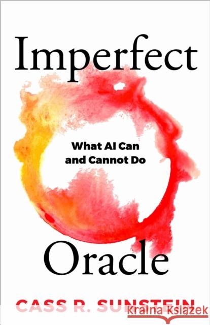 Imperfect Oracle: What AI Can and Cannot Do Cass R. Sunstein 9781606181379 American Philosophical Society Press - książka