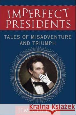 Imperfect Presidents: Tales of Presidential Misadventure and Triumph Cullen, Jim 9780230605787 Palgrave MacMillan - książka