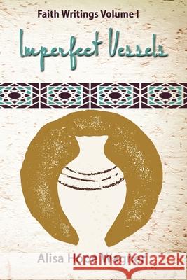 Imperfect Vessels: Faith Writings Volume I Alisa Hope Wagner 9780692415863 Alisa Hope Wagner - książka