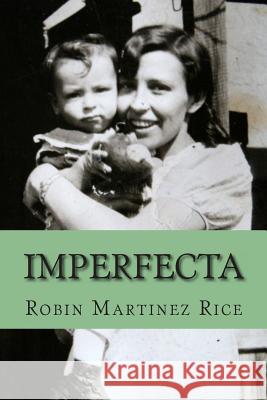 Imperfecta Robin Martinez Rice 9780615717128 Robin Martinez Rice - książka