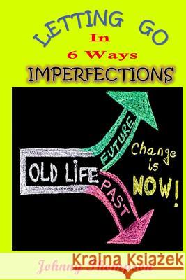 Imperfections: Letting Go In 6 Ways Thompson, Johnny 9781532841057 Createspace Independent Publishing Platform - książka