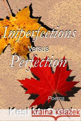 Imperfections Versus Perfection: Poems Kesi M. Omari Katrina'sworks                           Kesi M. Omari 9780692210826 Kesi M. Omari - książka