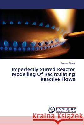 Imperfectly Stirred Reactor Modelling of Recirculating Reactive Flows Mobini Kamran 9783659406256 LAP Lambert Academic Publishing - książka