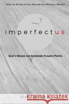 Imperfectus: God's Design for Incredibly Flawed People Matt Monyhan 9781365722066 Lulu.com - książka