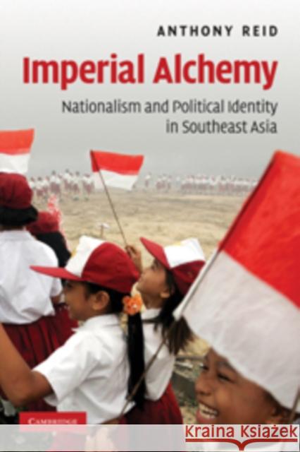 Imperial Alchemy: Nationalism and Political Identity in Southeast Asia Reid, Anthony 9780521694124  - książka