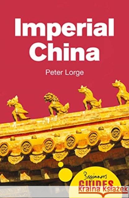 Imperial China: A Beginner's Guide Peter Lorge 9781786075789 ONEWorld Publications - książka