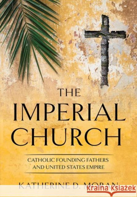 Imperial Church: Catholic Founding Fathers and United States Empire - audiobook Moran, Katherine D. 9781501748813 Cornell University Press - książka