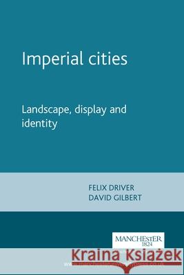 Imperial Cities: Landscape, Display and Identity Driver, Felix 9780719064975 Manchester University Press - książka