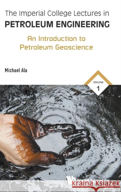 Imperial College Lectures in Petroleum Engineering, the - Volume 1: An Introduction to Petroleum Geoscience Ala, Michael 9781786342065 World Scientific Publishing Europe Ltd - książka