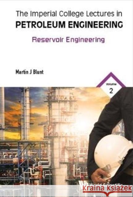 Imperial College Lectures in Petroleum Engineering, the - Volume 2: Reservoir Engineering Blunt, Martin 9781786342096 World Scientific Publishing Europe Ltd - książka