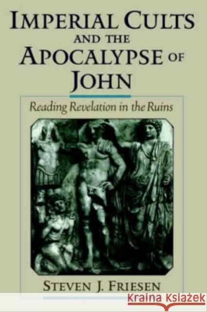 Imperial Cults and the Apocalypse of John: Reading Revelation in the Ruins Friesen, Steven J. 9780195188219  - książka