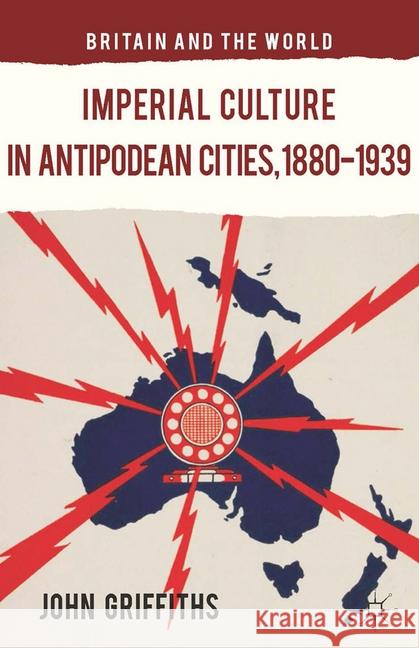 Imperial Culture in Antipodean Cities, 1880-1939 J. Griffiths   9781349481361 Palgrave Macmillan - książka