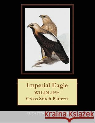 Imperial Eagle: Wildlife Cross Stitch Pattern Kathleen George Cross Stitch Collectibles 9781090163462 Independently Published - książka