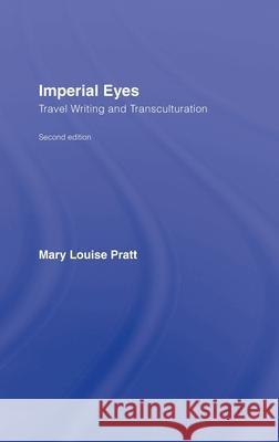 Imperial Eyes: Travel Writing and Transculturation Pratt, Mary Louise 9780415438162 Routledge - książka