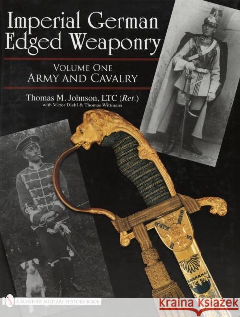 Imperial German Edged Weaponry, Vol. I: Army and Cavalry Johnson, Thomas 9780764329340 SCHIFFER PUBLISHING LTD - książka