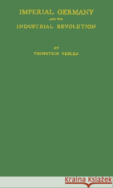 Imperial Germany and the Industrial Revolution Thorstein Veblen 9780313234958 Greenwood Press - książka