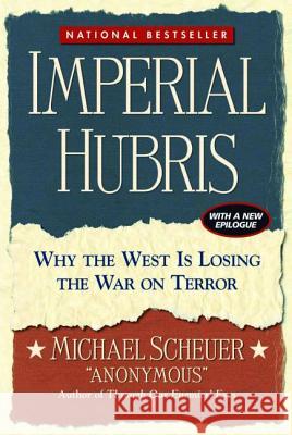 Imperial Hubris : Why the West is Losing the War on Terror Michael Scheuer 9781574888621 Potomac Books - książka