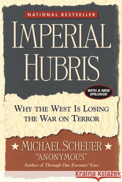 Imperial Hubris: Why the West Is Losing the War on Terror Michael Scheuer 9781574888492 Potomac Books - książka