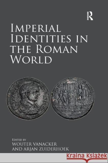 Imperial Identities in the Roman World Wouter Vanacker Arjan Zuiderhoek 9780367879709 Routledge - książka