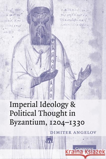 Imperial Ideology and Political Thought in Byzantium, 1204-1330 Dimiter Angelov 9780521294386 Cambridge University Press - książka