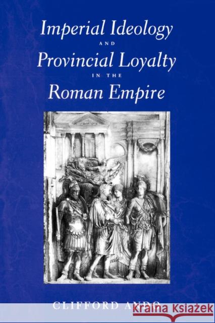 Imperial Ideology and Provincial Loyalty in the Roman Empire: Volume 6 Ando, Clifford 9780520220676 University of California Press - książka
