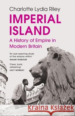 Imperial Island: A History of Empire in Modern Britain Charlotte Lydia Riley 9781529923803 Vintage Publishing - książka