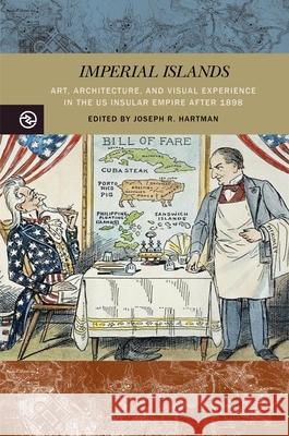 Imperial Islands: Art, Architecture, and Visual Experience in the Us Insular Empire After 1898 Joseph R. Hartman Bonnie M. Miller Lanny Thompson 9780824889203 University of Hawaii Press - książka