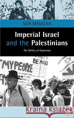 Imperial Israel and the Palestinians: The Politics of Expansion Nur Masalha 9780745316154 Pluto Press (UK) - książka