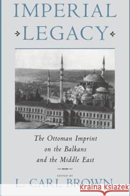 Imperial Legacy: The Ottoman Imprint on the Balkans and the Middle East Brown, L. 9780231103053 Columbia University Press - książka