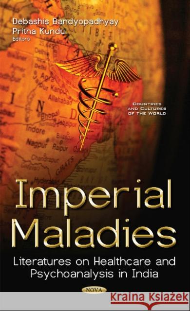 Imperial Maladies: Literatures on Healthcare & Psychoanalysis in India Debashis Bandyopadhyay, Pritha Kundu 9781536118636 Nova Science Publishers Inc - książka