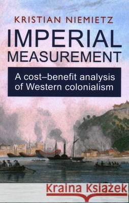 Imperial Measurement: A Cost–Benefit Analysis of Western Colonialism Kristian Niemietz 9780255368391 Institute of Economic Affairs - książka