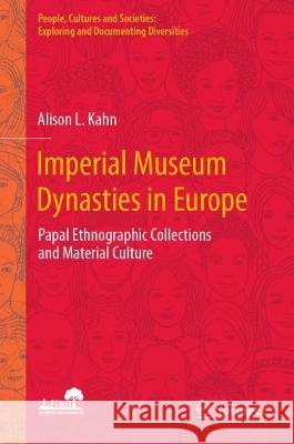 Imperial Museum Dynasties in Europe Alison L. Kahn 9789819931880 Springer Nature Singapore - książka