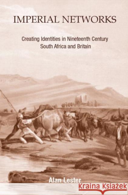 Imperial Networks: Creating Identities in Nineteenth-Century South Africa and Britain Lester, Alan 9780415259149 Routledge - książka
