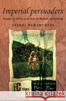 Imperial Persuaders: Images of Africa and Asia in British Advertising Ramamurthy, Anandi 9780719063794 Manchester University Press - książka