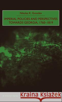 Imperial Policies and Perspectives Towards Georgia, 1760-1819 Nikolas K. Gvosdev 9780312229900 Palgrave MacMillan - książka