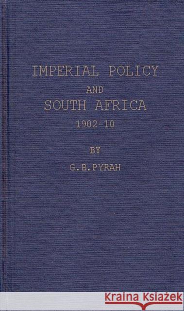 Imperial Policy and South Africa, 1902-10 G. B. Pyrah 9780837176192 Greenwood Press - książka