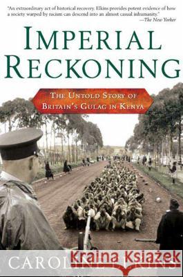 Imperial Reckoning: The Untold Story of Britain's Gulag in Kenya Caroline Elkins 9780805080018 Henry Holt & Company - książka
