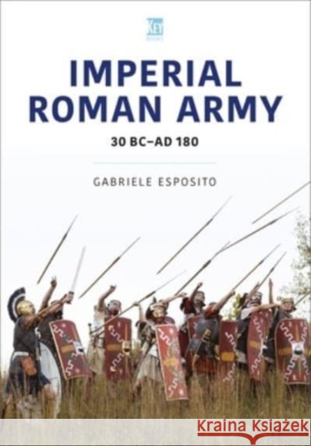 Imperial Roman Army: 30 BC-AD 180 Gabriele Esposito 9781802825930 Key Publishing - książka