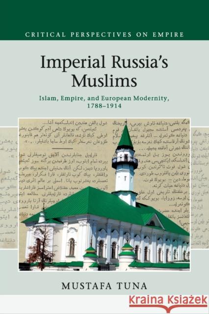 Imperial Russia's Muslims: Islam, Empire and European Modernity, 1788-1914 Tuna, Mustafa 9781108447799 Cambridge University Press - książka