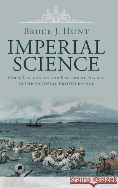 Imperial Science: Cable Telegraphy and Electrical Physics in the Victorian British Empire Bruce J. Hunt (University of Texas, Austin) 9781108830669 Cambridge University Press - książka